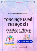 Tổng hợp 18 Đề thi học kì 1 môn Toán Lớp 3 Cánh Diều (Kèm đáp án)